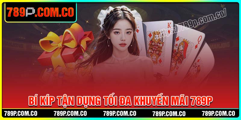 Bí kíp tận dụng tối đa khuyến mãi 789P