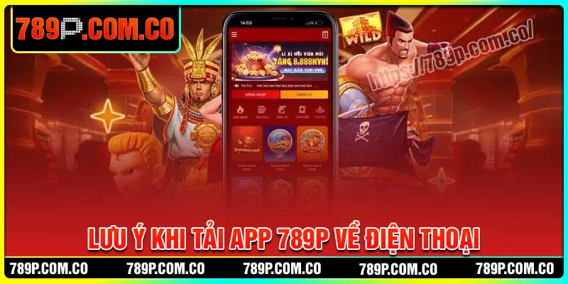 Lưu ý khi tải App 789P về điện thoại