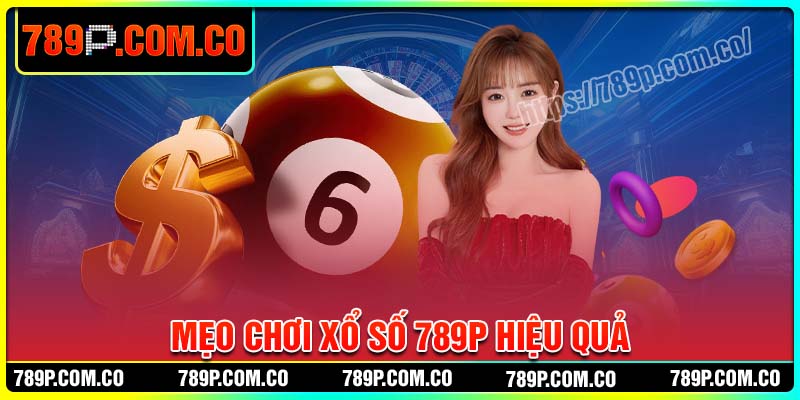 Mẹo chơi xổ số 789P hiệu quả cho tân binh